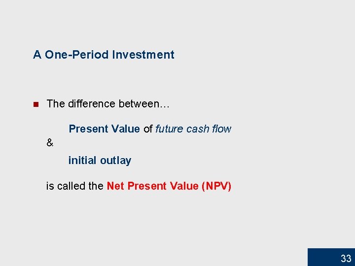 A One-Period Investment n The difference between… Present Value of future cash flow &