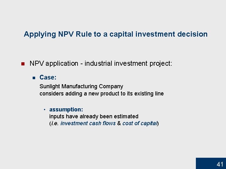 Applying NPV Rule to a capital investment decision n NPV application - industrial investment