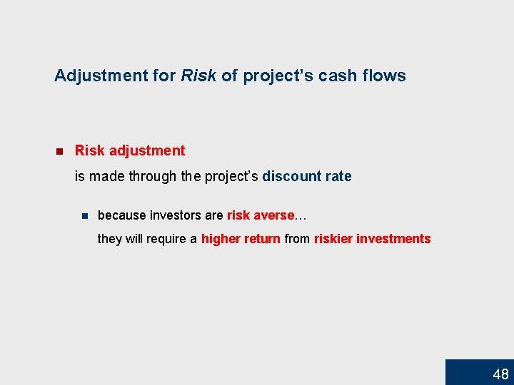 Adjustment for Risk of project’s cash flows n Risk adjustment is made through the
