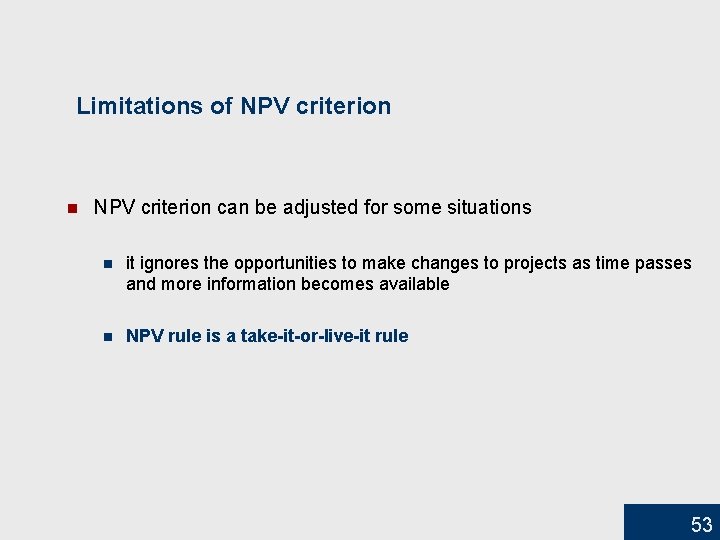 Limitations of NPV criterion n NPV criterion can be adjusted for some situations n