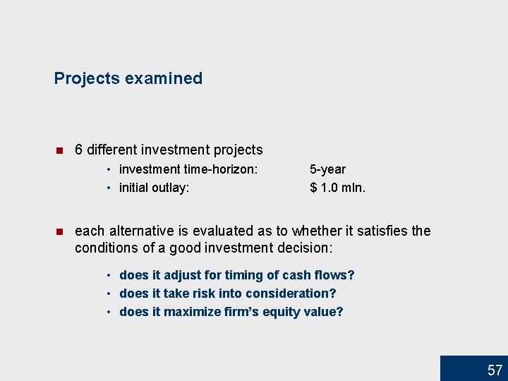 Projects examined n 6 different investment projects • investment time-horizon: • initial outlay: n