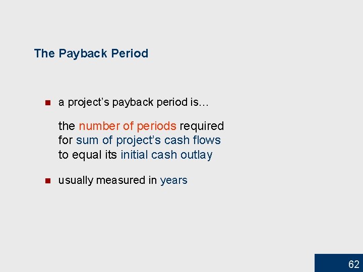 The Payback Period n a project’s payback period is… the number of periods required