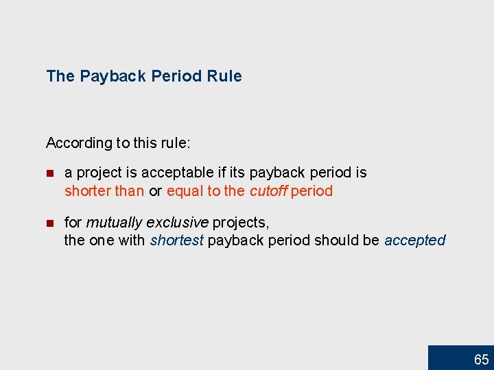 The Payback Period Rule According to this rule: n a project is acceptable if