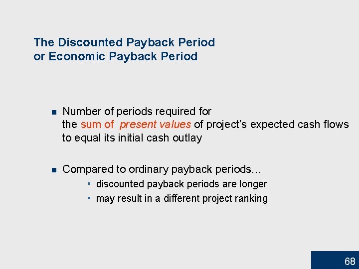 The Discounted Payback Period or Economic Payback Period n Number of periods required for