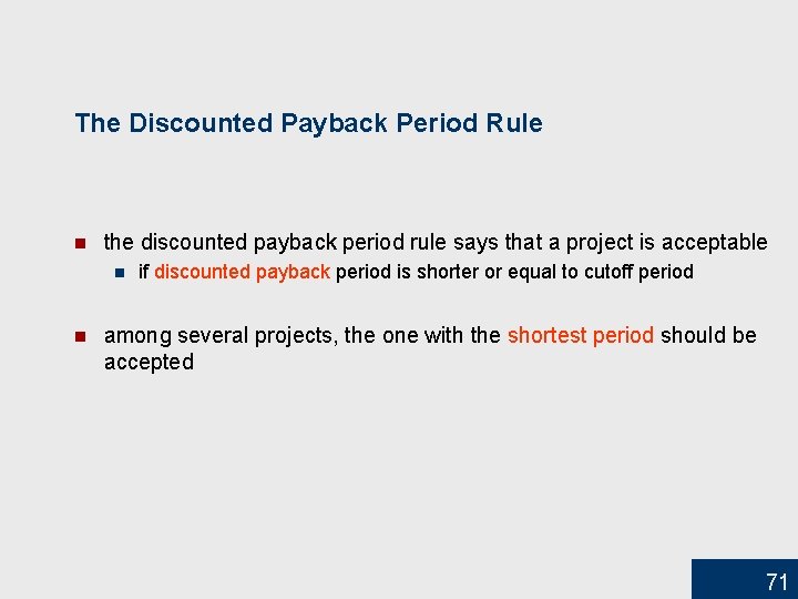 The Discounted Payback Period Rule n the discounted payback period rule says that a