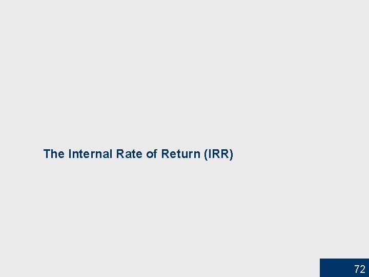 The Internal Rate of Return (IRR) 72 