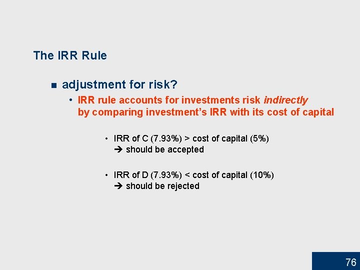 The IRR Rule n adjustment for risk? • IRR rule accounts for investments risk