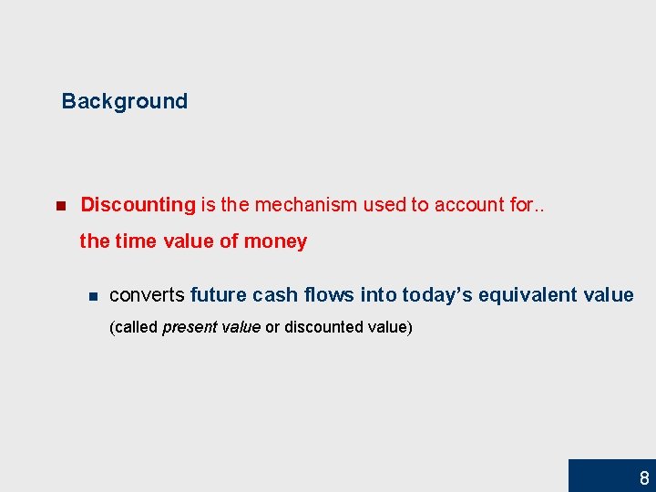 Background n Discounting is the mechanism used to account for. . the time value