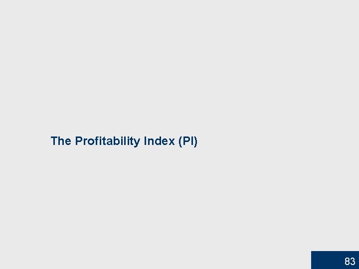 The Profitability Index (PI) 83 