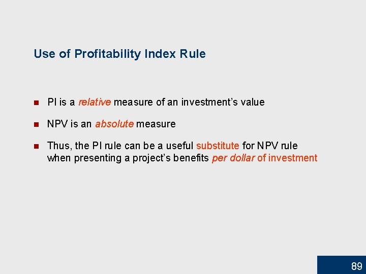 Use of Profitability Index Rule n PI is a relative measure of an investment’s