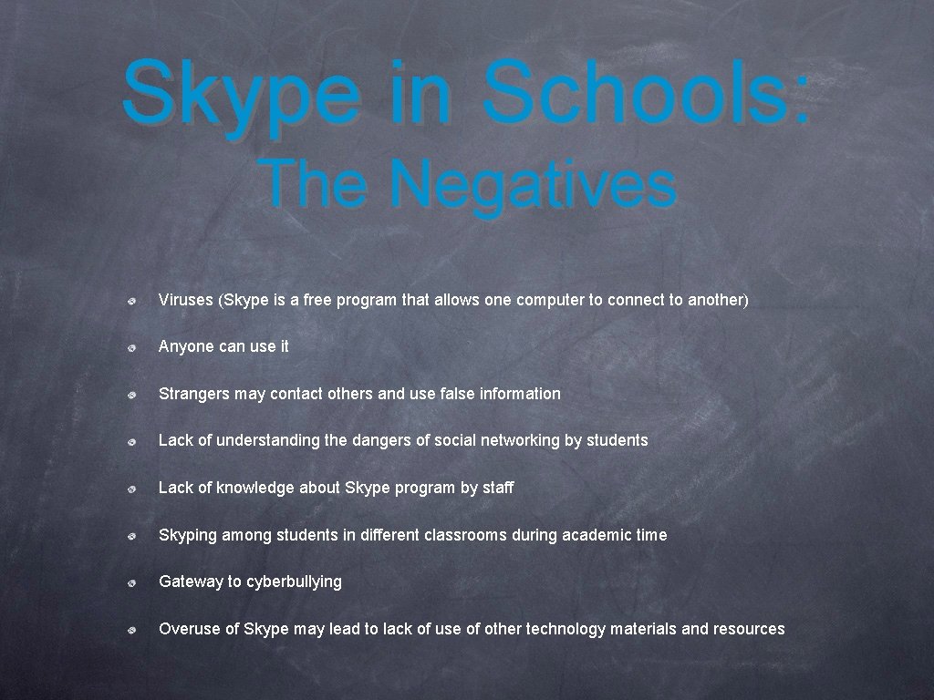Skype in Schools: The Negatives Viruses (Skype is a free program that allows one