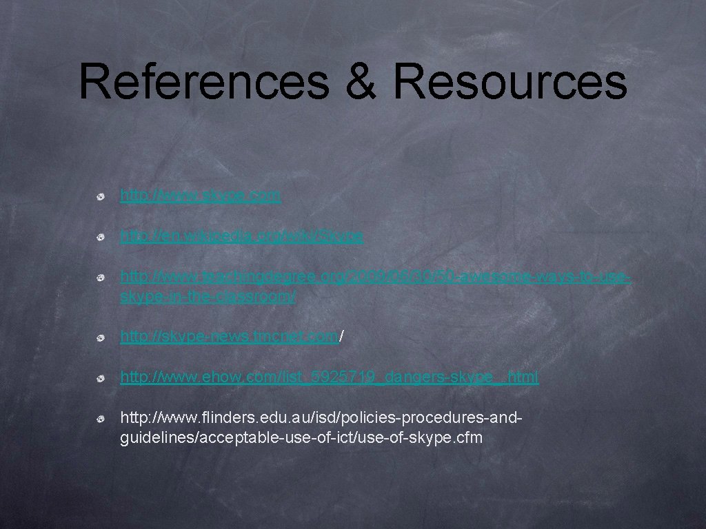 References & Resources http: //www. skype. com http: //en. wikipedia. org/wiki/Skype http: //www. teachingdegree.