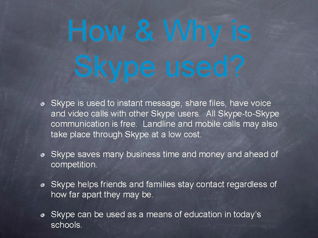How & Why is Skype used? Skype is used to instant message, share files,