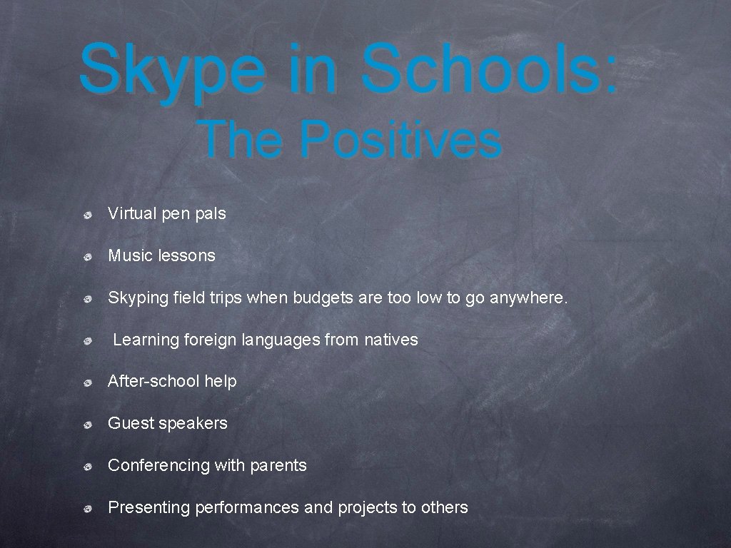 Skype in Schools: The Positives Virtual pen pals Music lessons Skyping field trips when