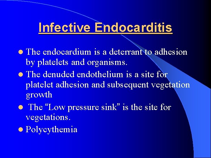 Infective Endocarditis l The endocardium is a deterrant to adhesion by platelets and organisms.