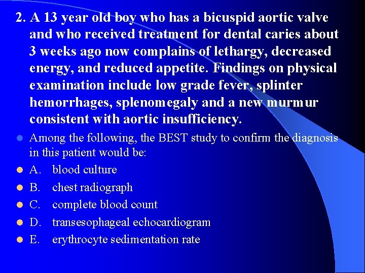 2. A 13 year old boy who has a bicuspid aortic valve and who