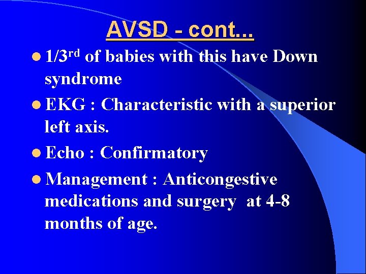 AVSD - cont. . . l 1/3 rd of babies with this have Down