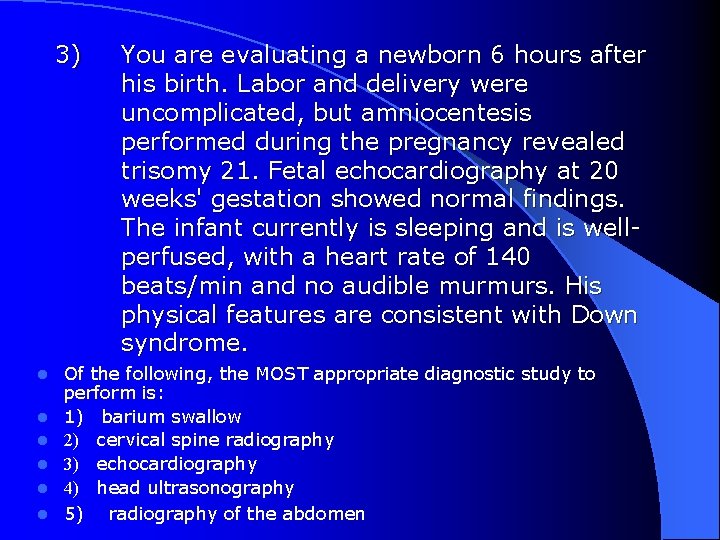 3) l l l You are evaluating a newborn 6 hours after his birth.