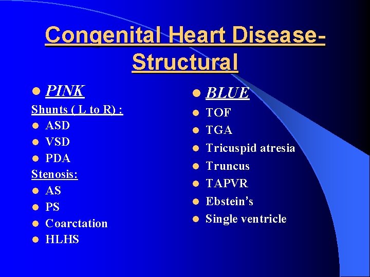 Congenital Heart Disease. Structural l PINK Shunts ( L to R) : l ASD