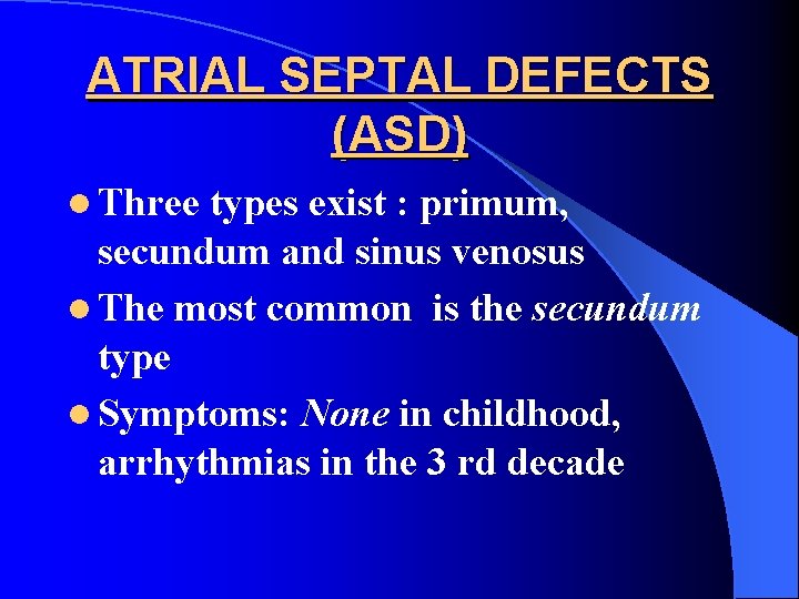 ATRIAL SEPTAL DEFECTS (ASD) l Three types exist : primum, secundum and sinus venosus