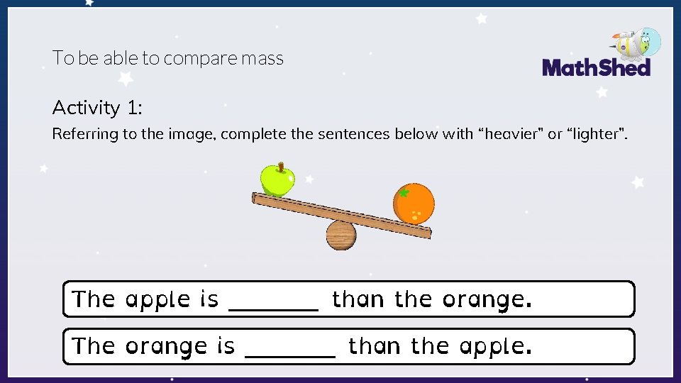 To be able to compare mass Activity 1: Referring to the image, complete the