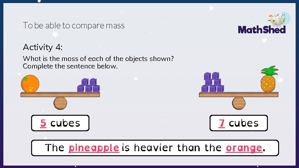 To be able to compare mass Activity 4: What is the mass of each