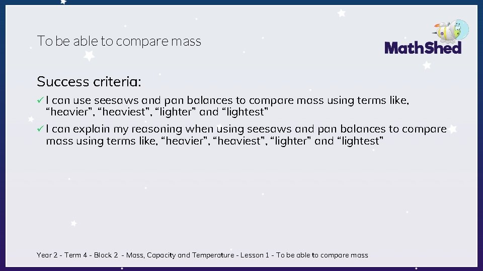 To be able to compare mass Success criteria: ü I can use seesaws and