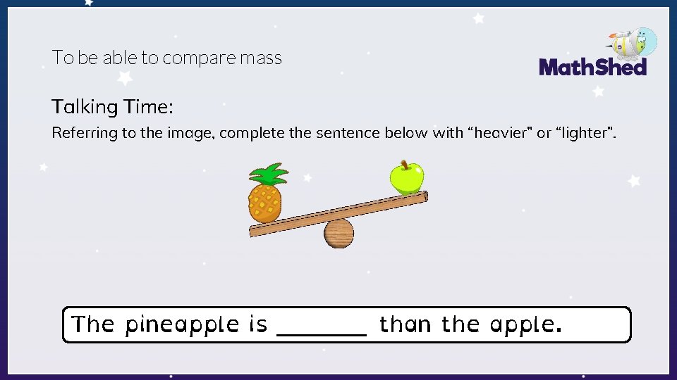 To be able to compare mass Talking Time: Referring to the image, complete the