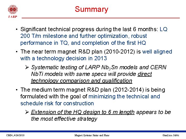 Summary • Significant technical progress during the last 6 months: LQ 200 T/m milestone