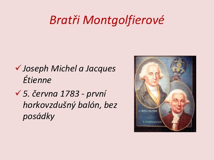 Bratři Montgolfierové ü Joseph Michel a Jacques Étienne ü 5. června 1783 - první