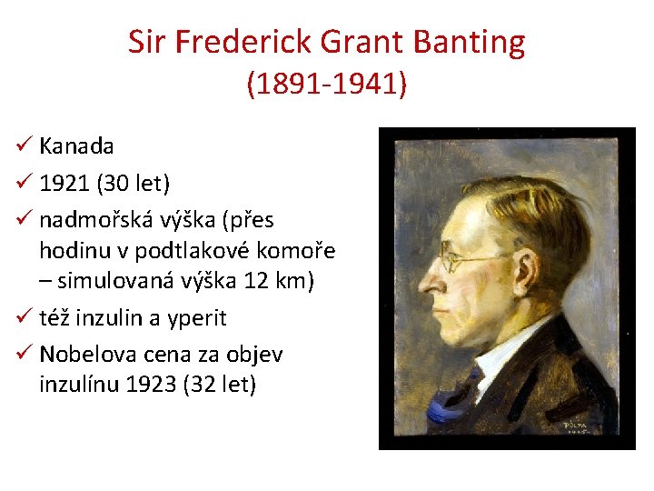 Sir Frederick Grant Banting (1891 -1941) ü Kanada ü 1921 (30 let) ü nadmořská