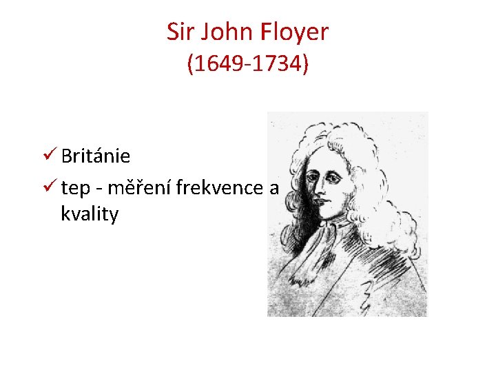 Sir John Floyer (1649 -1734) ü Británie ü tep - měření frekvence a kvality