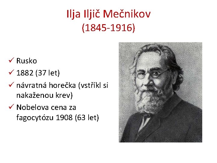 Ilja Iljič Mečnikov (1845 -1916) ü Rusko ü 1882 (37 let) ü návratná horečka