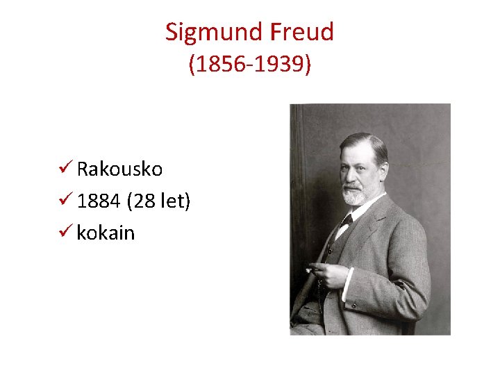 Sigmund Freud (1856 -1939) ü Rakousko ü 1884 (28 let) ü kokain 