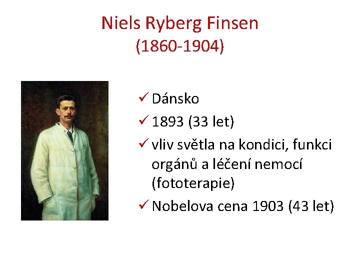 Niels Ryberg Finsen (1860 -1904) ü Dánsko ü 1893 (33 let) ü vliv světla