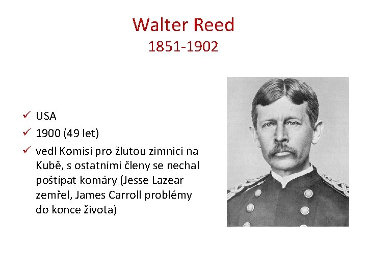 Walter Reed 1851 -1902 ü USA ü 1900 (49 let) ü vedl Komisi pro