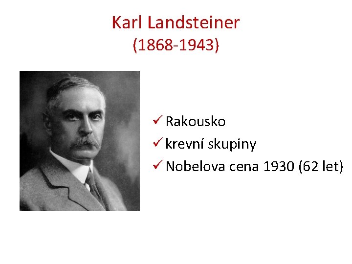 Karl Landsteiner (1868 -1943) ü Rakousko ü krevní skupiny ü Nobelova cena 1930 (62