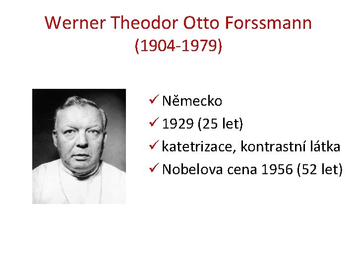 Werner Theodor Otto Forssmann (1904 -1979) ü Německo ü 1929 (25 let) ü katetrizace,