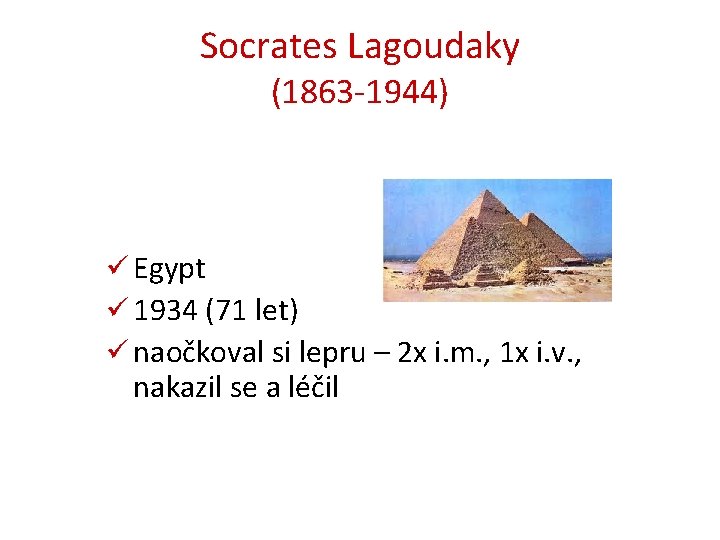 Socrates Lagoudaky (1863 -1944) ü Egypt ü 1934 (71 let) ü naočkoval si lepru