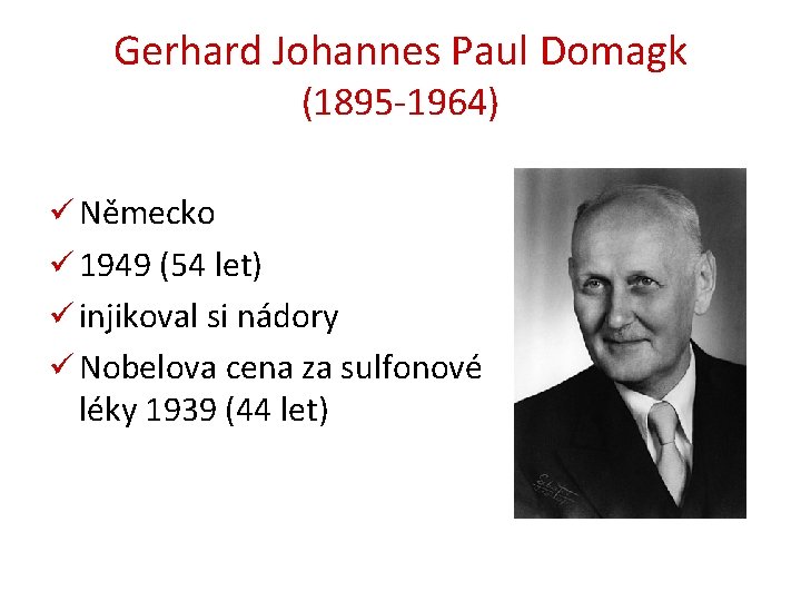 Gerhard Johannes Paul Domagk (1895 -1964) ü Německo ü 1949 (54 let) ü injikoval