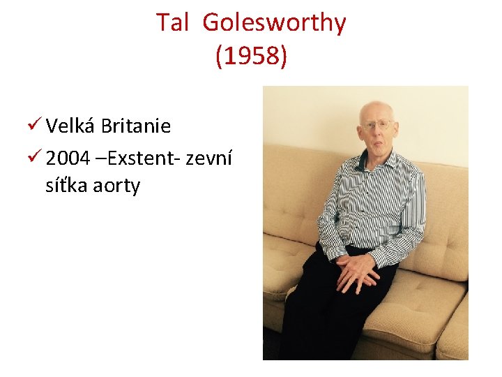 Tal Golesworthy (1958) ü Velká Britanie ü 2004 –Exstent- zevní síťka aorty 