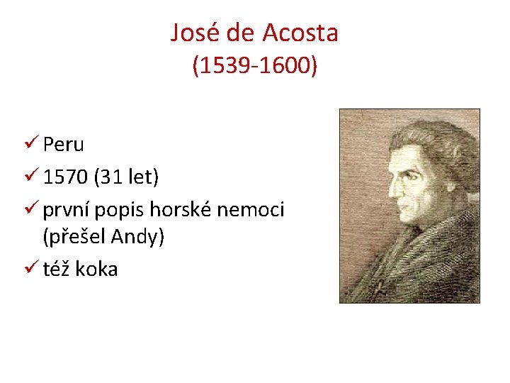 José de Acosta (1539 -1600) ü Peru ü 1570 (31 let) ü první popis