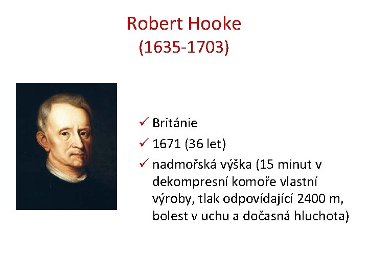 Robert Hooke (1635 -1703) ü Británie ü 1671 (36 let) ü nadmořská výška (15