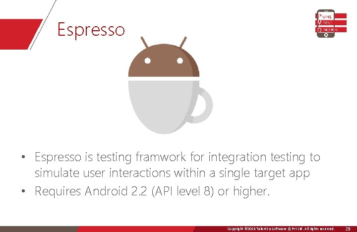 Espresso • Espresso is testing framwork for integration testing to simulate user interactions within