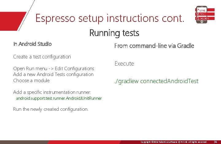 Espresso setup instructions cont. Running tests In Android Studio Create a test configuration Open