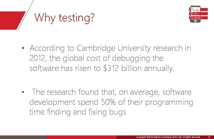 Why testing? • According to Cambridge University research in 2012, the global cost of