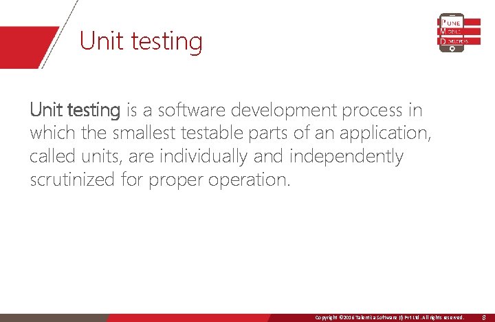 Unit testing is a software development process in which the smallest testable parts of