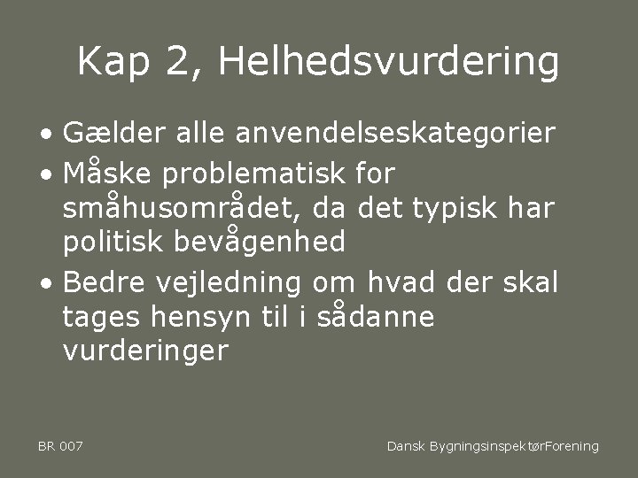 Kap 2, Helhedsvurdering • Gælder alle anvendelseskategorier • Måske problematisk for småhusområdet, da det