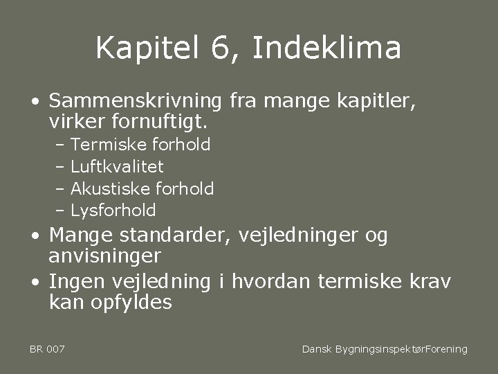 Kapitel 6, Indeklima • Sammenskrivning fra mange kapitler, virker fornuftigt. – Termiske forhold –