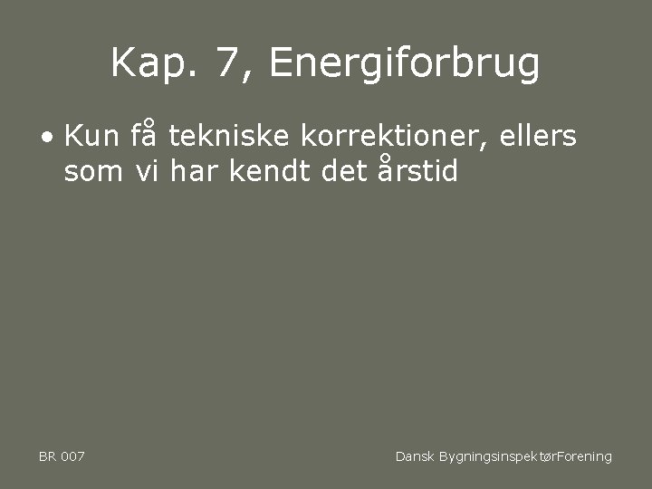 Kap. 7, Energiforbrug • Kun få tekniske korrektioner, ellers som vi har kendt det